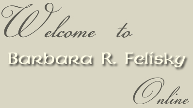 Welcome to Barbara R. Felisky Online